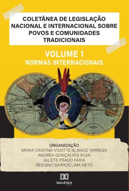 Coletânea de Legislação Nacional e Internacional sobre Povos e Comunidades Tradicionais:Volume I - Normas Internacionais