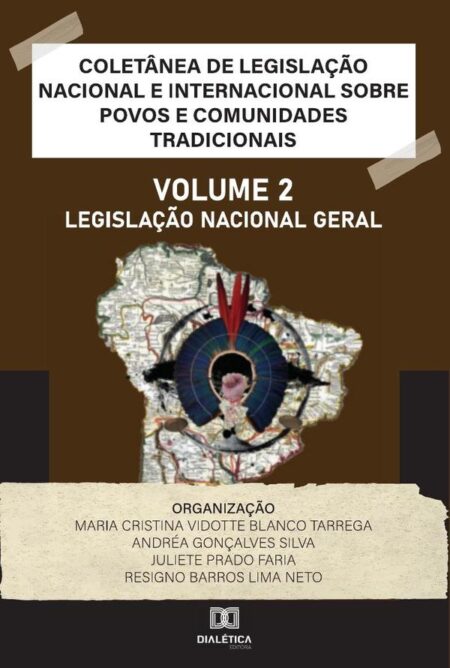 Coletânea de Legislação Nacional e Internacional sobre Povos e Comunidades Tradicionais:Volume II - Legislação Nacional Geral