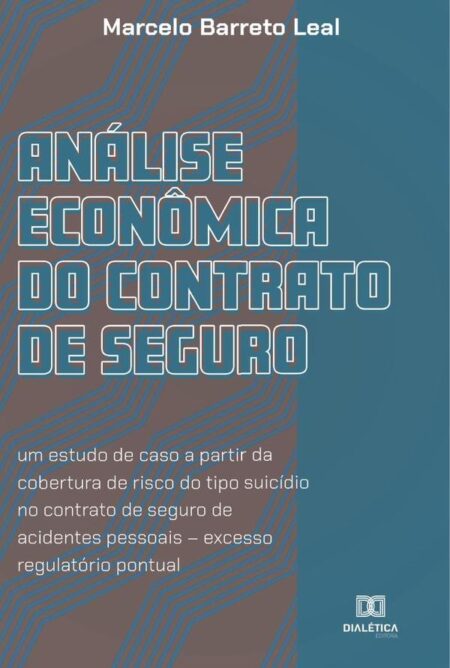 Análise econômica do contrato de seguro:um estudo de caso a partir da cobertura de risco do tipo suicídio no contrato de seguro de acidentes pessoais – excesso regulatório pontual
