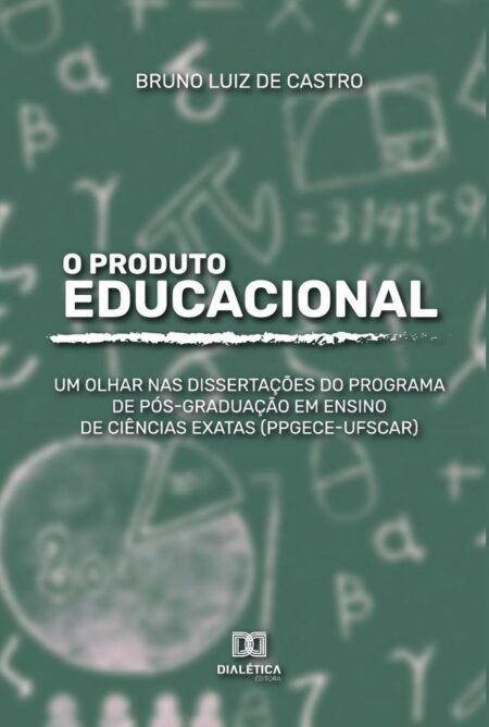 O Produto Educacional:um olhar nas dissertações do programa de pós-graduação em ensino de ciências exatas (PPGECE-UFSCar)