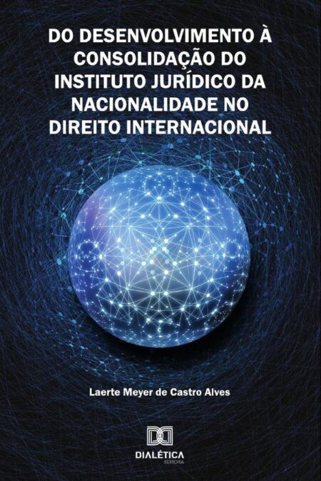 Do Desenvolvimento à Consolidação do Instituto Jurídico da Nacionalidade no Direito Internacional