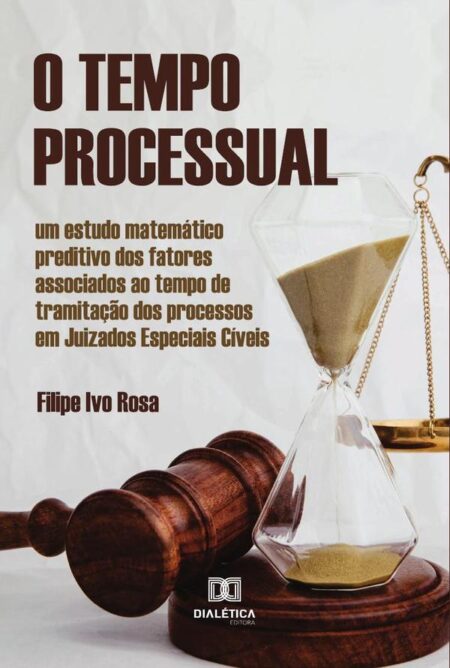 O Tempo Processual:um estudo matemático preditivo dos fatores associados ao tempo de tramitação dos processos em Juizados Especiais Cíveis
