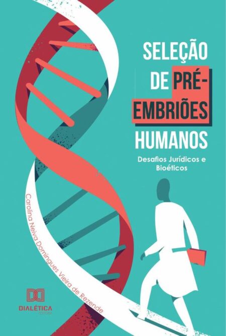 Seleção de pré-embriões humanos:desafios jurídicos e bioéticos