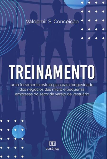 Treinamento:uma ferramenta estratégica para longevidade dos negócios das micro e pequenas empresas do setor de varejo de vestuário