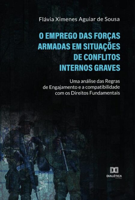 O Emprego das Forças Armadas em Situações de Conflitos Internos Graves:uma análise das regras de engajamento e a compatibilidade com os direitos fundamentais