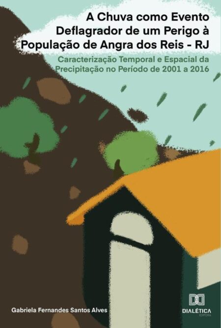 A Chuva como Evento Deflagrador de um Perigo à População de Angra dos Reis - RJ:caracterização temporal e espacial da precipitação no período de 2001 a 2016
