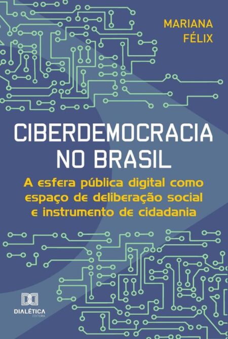 Ciberdemocracia no Brasil:a esfera pública digital como espaço de deliberação social e instrumento de cidadania