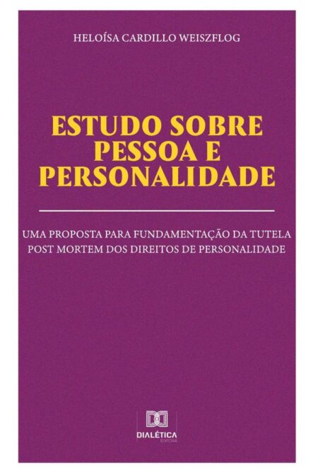 Estudo sobre pessoa e personalidade:uma proposta para fundamentação da tutela post mortem dos direitos de personalidade