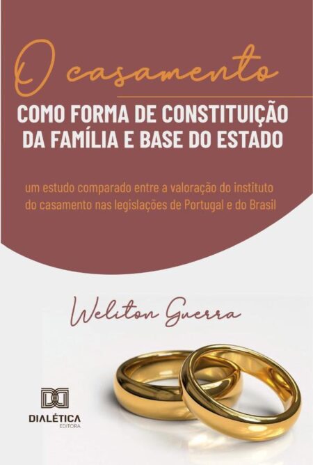 O casamento como forma de constituição da família e base do Estado:um estudo comparado entre a valoração do instituto do casamento nas legislações de Portugal e do Brasil