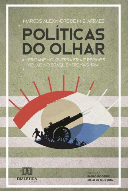 Políticas do Olhar:americanismo, Guerra Fria e regimes visuais no Brasil entre 1945-1964