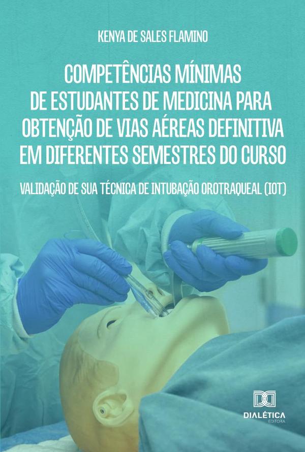 Competências Mínimas de Estudantes de Medicina para Obtenção de Vias Aéreas Definitiva em Diferentes Semestres do Curso:validação de sua técnica de intubação orotraqueal (IOT)