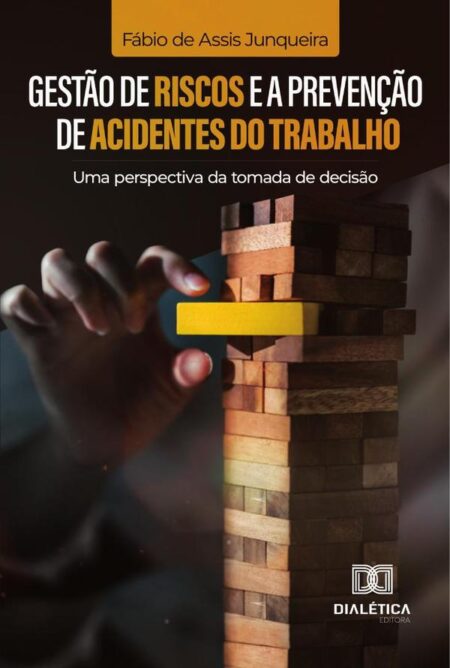 Gestão de Riscos e a Prevenção de Acidentes do Trabalho:Uma Perspectiva da Tomada de Decisão