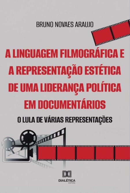 A linguagem filmográfica e a representação estética de uma liderança política em documentários:o Lula de várias representações