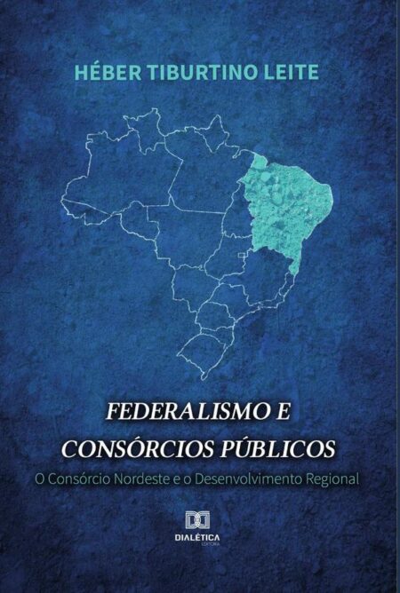 Federalismo e Consórcios Públicos:O Consórcio Nordeste e o desenvolvimento regional