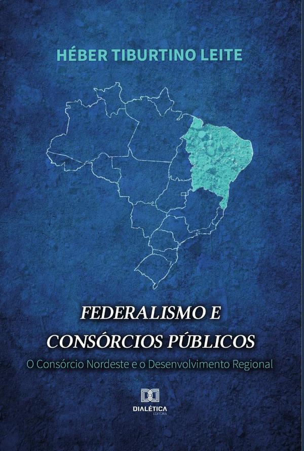 Federalismo e Consórcios Públicos:O Consórcio Nordeste e o desenvolvimento regional