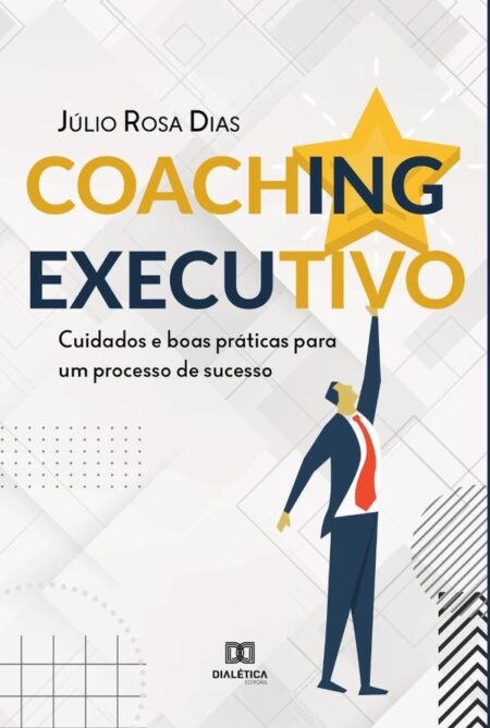 Coaching Executivo:cuidados e boas práticas para um processo de sucesso