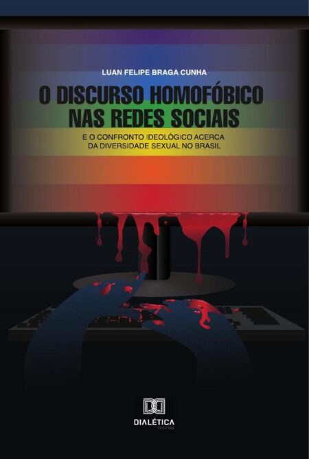 O Discurso Homofóbico nas Redes Sociais:e o confronto ideológico acerca da diversidade sexual no Brasil