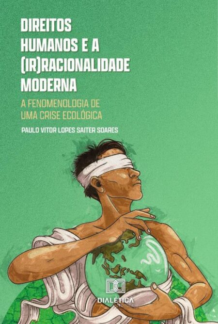 Direitos humanos e a (ir)racionalidade moderna:a fenomenologia de uma crise ecológica