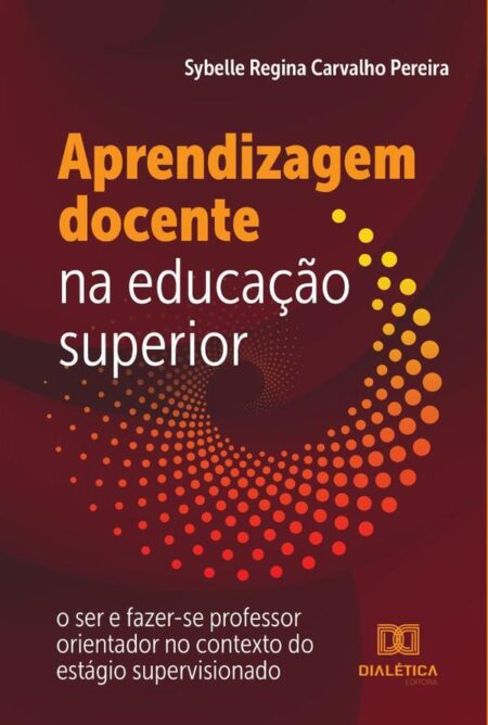 Aprendizagem docente na educação superior:o ser e fazer-se professor orientador no contexto do estágio supervisionado