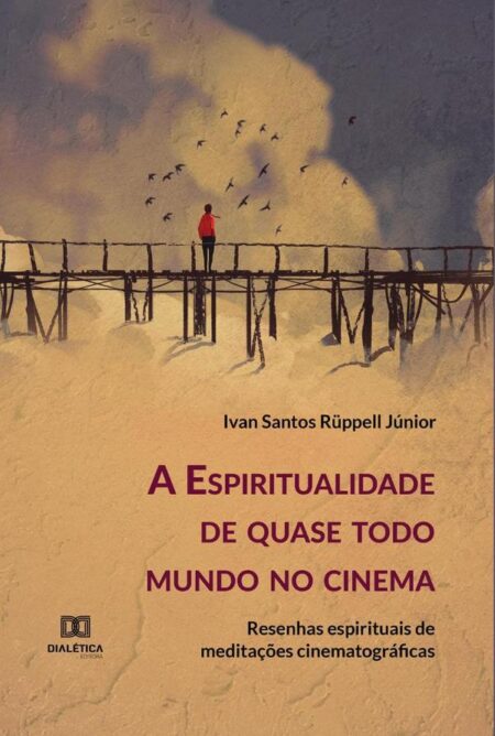 A Espiritualidade de quase todo mundo no cinema:resenhas espirituais de meditações cinematográficas