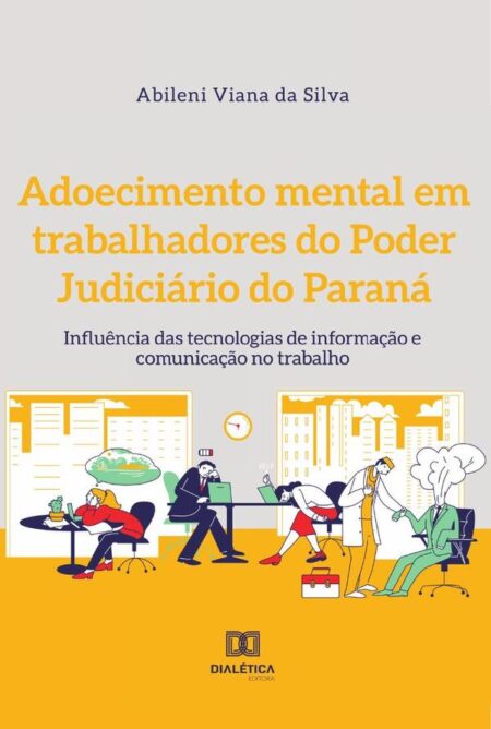 Adoecimento mental em trabalhadores do Poder Judiciário do Paraná:influência das tecnologias de informação e comunicação no trabalho