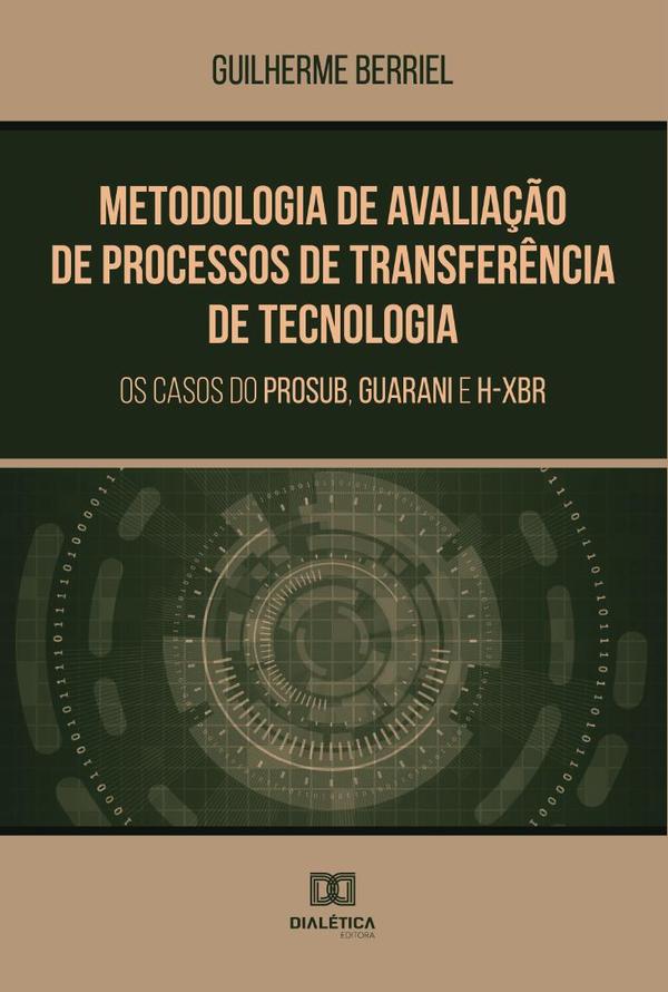 Metodologia de Avaliação de Processos de Transferência de Tecnologia:os casos do PROSUB, Guarani e H-XBR