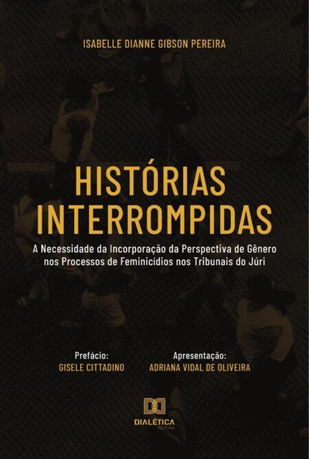 Histórias Interrompidas:a necessidade da incorporação da perspectiva de gênero nos processos de feminicídios nos tribunais do júri