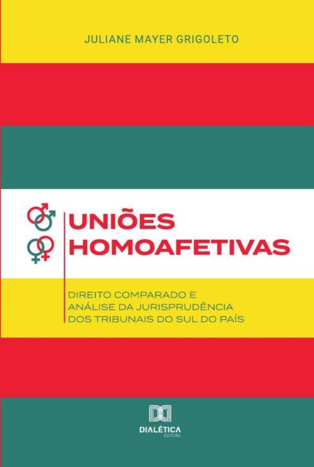 Uniões Homoafetivas:Direito comparado e análise da jurisprudência dos Tribunais do Sul do País