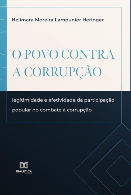 O povo contra a corrupção:legitimidade e efetividade da participação popular no combate à corrupção
