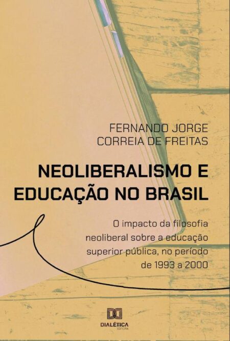 Neoliberalismo e educação no Brasil:o impacto da filosofia neoliberal sobre a educação superior pública, no período de 1993 a 2000