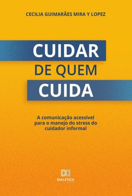 Cuidar de quem cuida:a comunicação acessível para o manejo do stress do cuidador informal