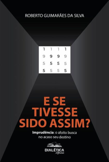 E se tivesse sido assim?: Imprudência:o afoito busca no acaso seu destino