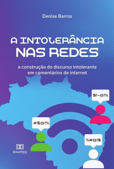 A intolerância nas redes:a construção do discurso intolerante em comentários de internet