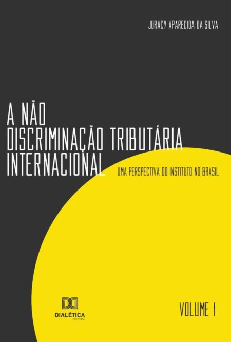 A não discriminação tributária internacional - Volume 1:uma perspectiva do Instituto no Brasil