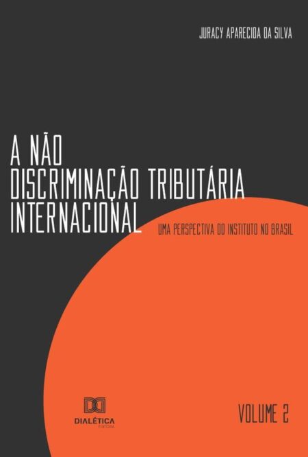 A não discriminação tributária internacional - Volume 2:uma perspectiva do Instituto no Brasil