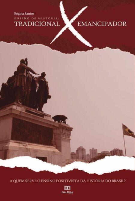 Ensino de História - Tradicional X Emancipador:a quem serve o ensino positivista da história do Brasil?