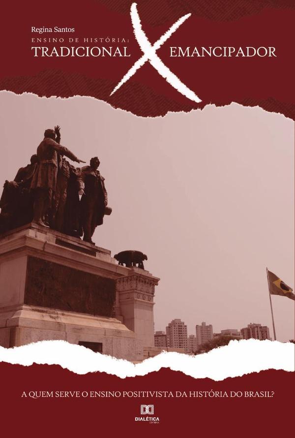 Ensino de História - Tradicional X Emancipador:a quem serve o ensino positivista da história do Brasil?