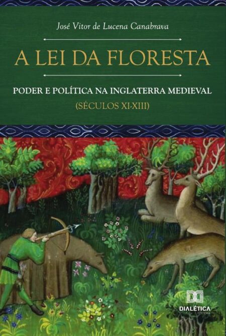 A Lei da Floresta:poder e política na Inglaterra medieval (séculos XI-XIII)