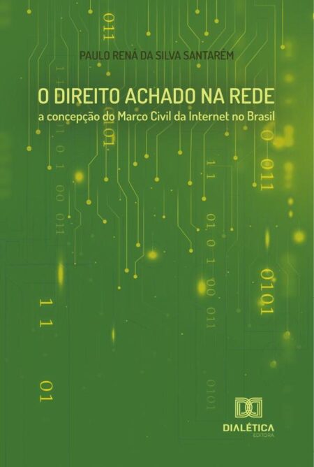 O Direito Achado na Rede:a concepção do Marco Civil da Internet no Brasil