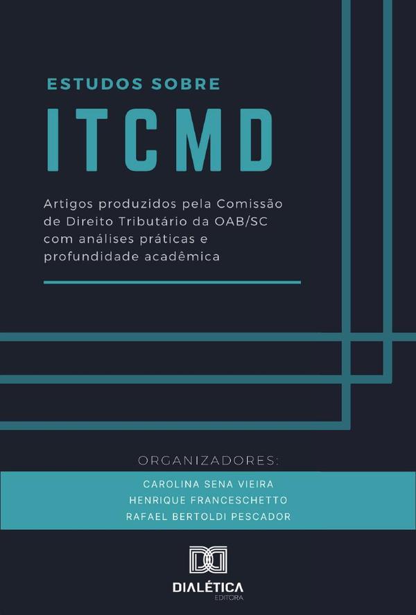 Estudos sobre ITCMD:artigos produzidos pela Comissão de Direito Tributário da OAB/SC com análises práticas e profundidade acadêmica