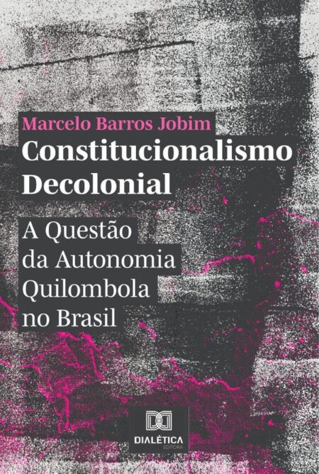 Constitucionalismo Decolonial:A Questão da Autonomia Quilombola no Brasil