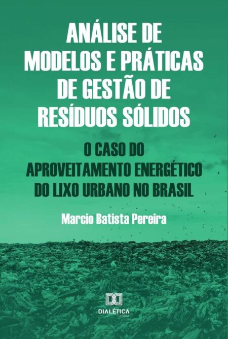 Análise de modelos e práticas de gestão de resíduos sólidos:o caso do aproveitamento energético do lixo urbano no Brasil