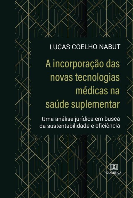 A incorporação das novas tecnologias médicas na saúde suplementar:uma análise jurídica em busca da sustentabilidade e eficiência