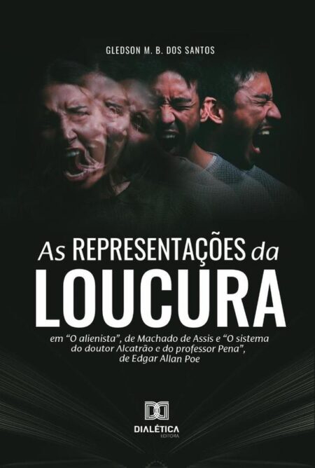 As Representações da Loucura:em “O alienista”, de Machado de Assis e “O sistema do doutor Alcatrão e do professor Pena”, de Edgar Allan Poe