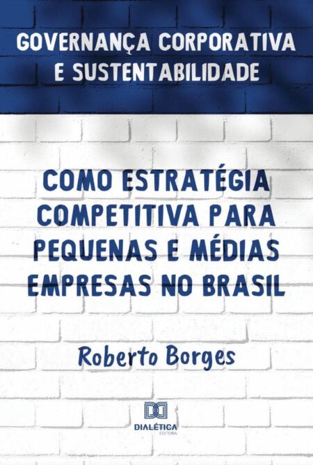 Governança Corporativa e Sustentabilidade como Estratégia Competitiva para Pequenas e Médias Empresas no Brasil