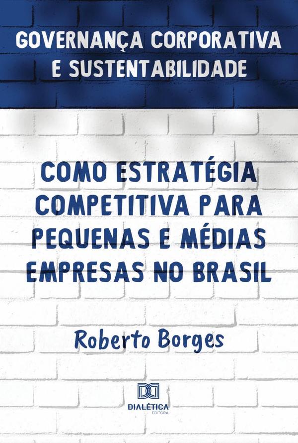 Governança Corporativa e Sustentabilidade como Estratégia Competitiva para Pequenas e Médias Empresas no Brasil