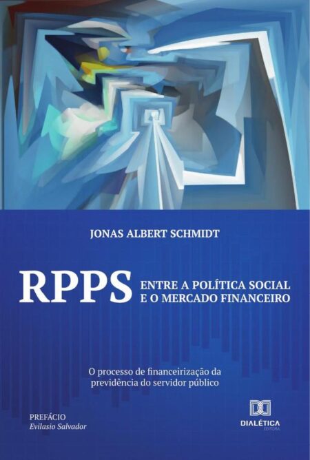 RPPS: entre a política social e o mercado financeiro:o processo de financeirização da previdência do servidor público