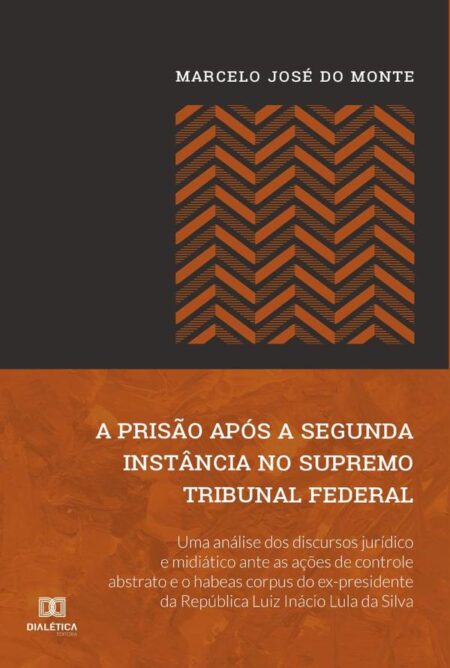 A prisão após a segunda instância no Supremo Tribunal Federal:uma análise dos discursos jurídico e midiático ante as ações de controle abstrato e o habeas corpus do ex-presidente da República Luiz Inácio Lula da Silva