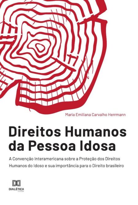 Direitos Humanos da Pessoa Idosa:a Convenção Interamericana sobre a Proteção dos Direitos Humanos do Idoso e sua importância para o Direito brasileiro