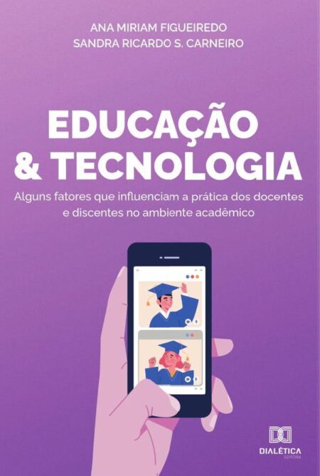 Educação e Tecnologia:alguns fatores que influenciam a prática dos docentes e discentes no ambiente acadêmico